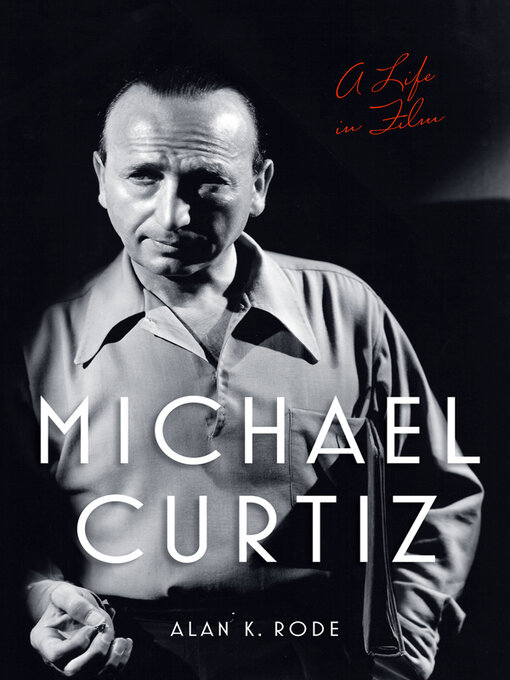 Title details for Michael Curtiz by Alan K. Rode - Available